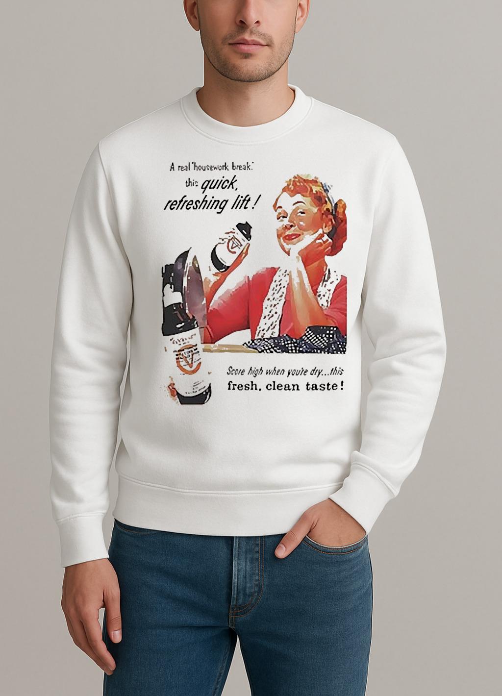 A Real Housework Break This Quick Refreshing Lift Score High Whe Youre Dry Shirt sweater