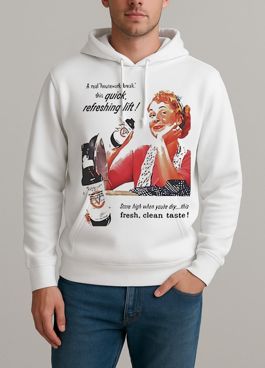 A Real Housework Break This Quick Refreshing Lift Score High Whe Youre Dry Shirt Unisexhoodie