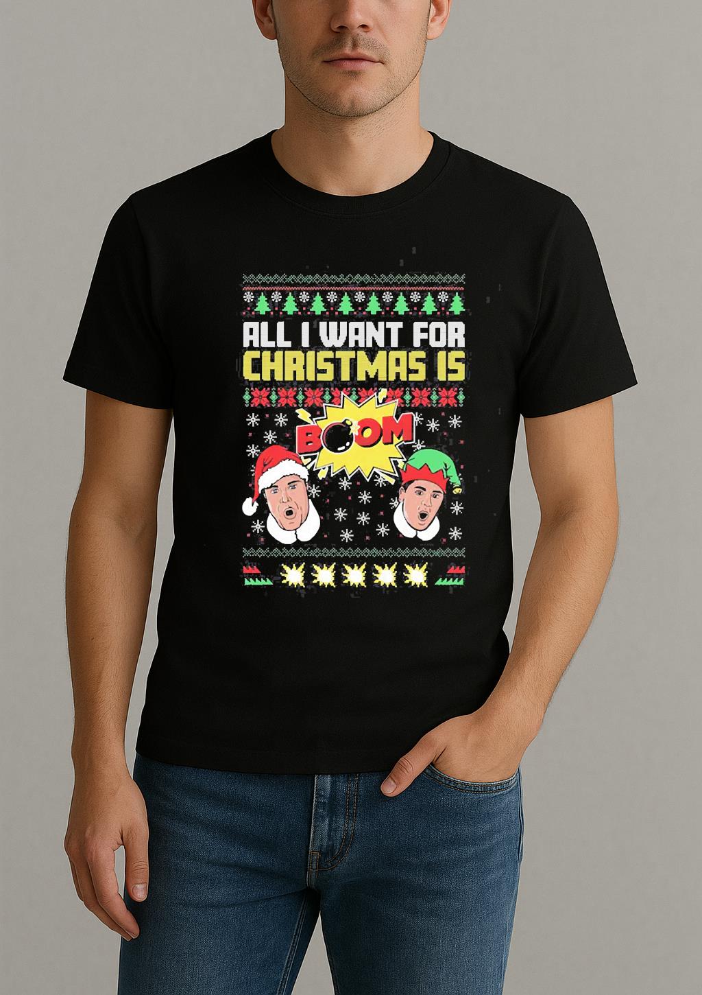 All I Want For Christmas Is Boom Ii Ugly Sweater Xmas Shirt Christmas 2025 Tee
