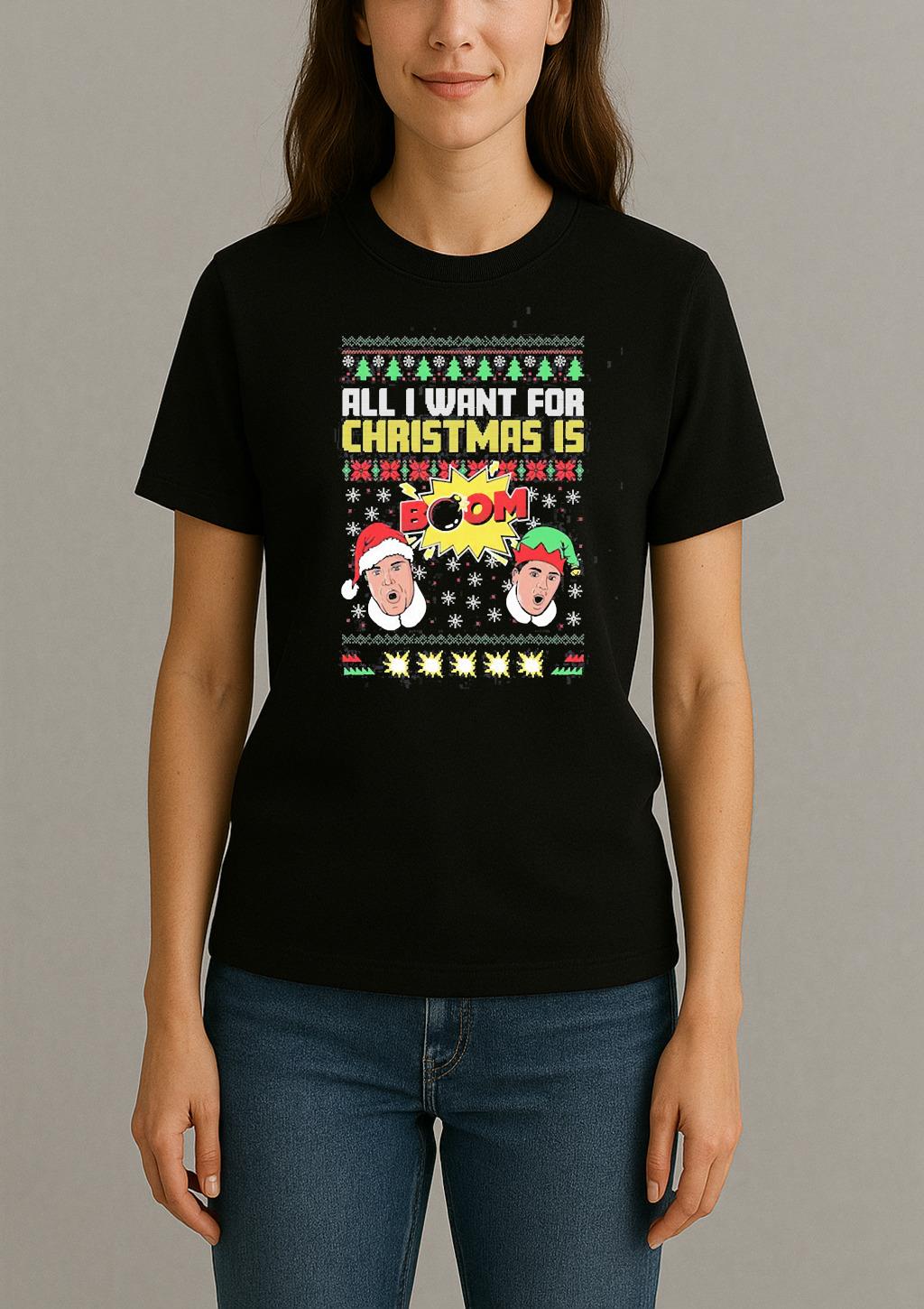 All I Want For Christmas Is Boom Ii Ugly Sweater Xmas Shirt Christmas 2025 Tee Womentee