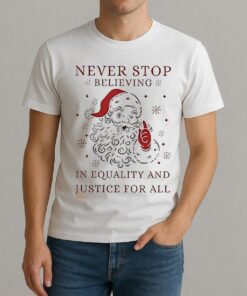 Anti Trump Never Stop Believing In Justice For All Santa Christmas Shirt