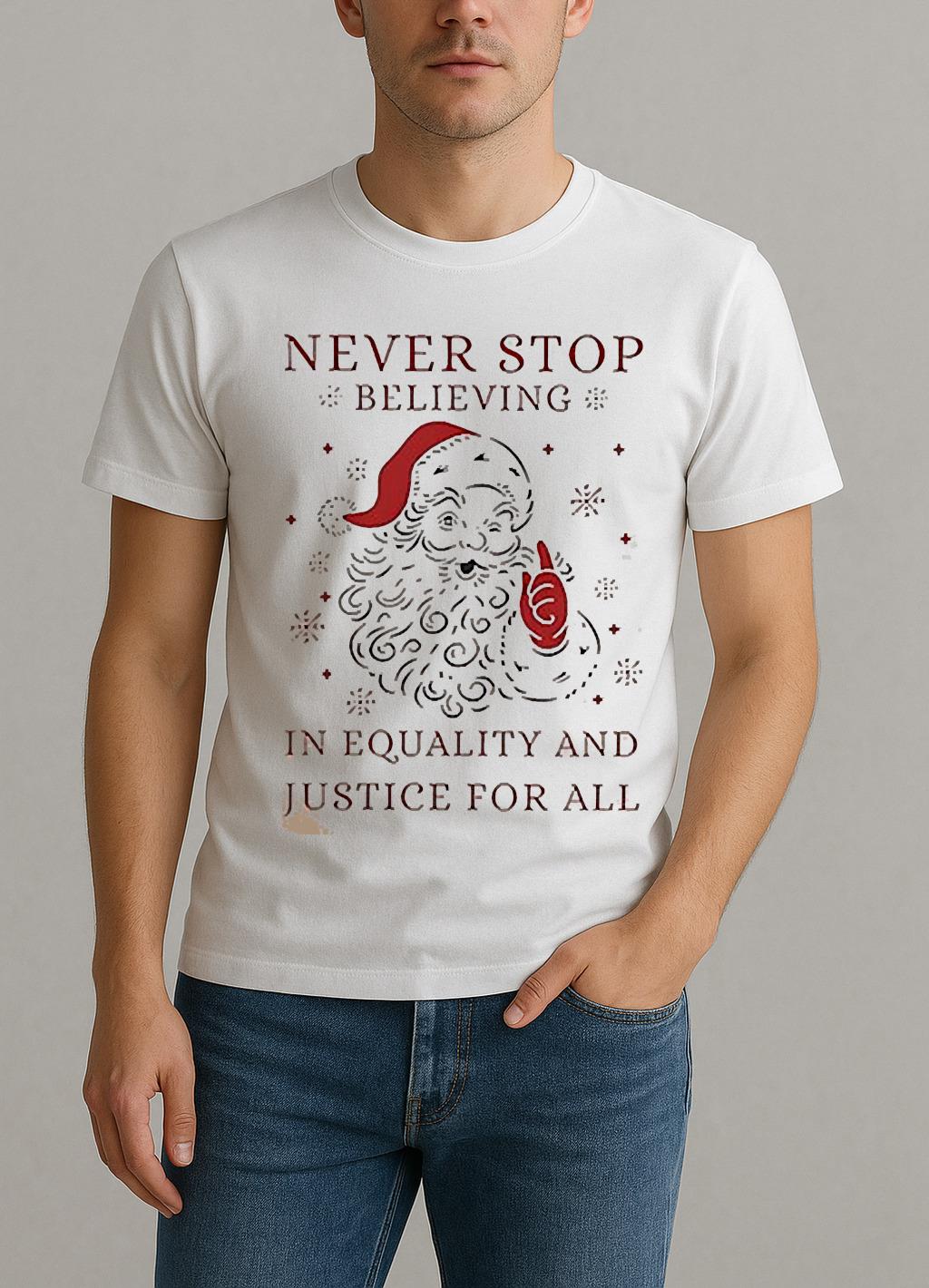 Anti Trump Never Stop Believing In Justice For All Santa Christmas Shirt