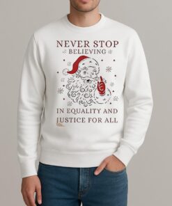 Anti Trump Never Stop Believing In Justice For All Santa Christmas Shirt sweater