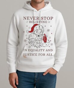 Anti Trump Never Stop Believing In Justice For All Santa Christmas Shirt Unisexhoodie