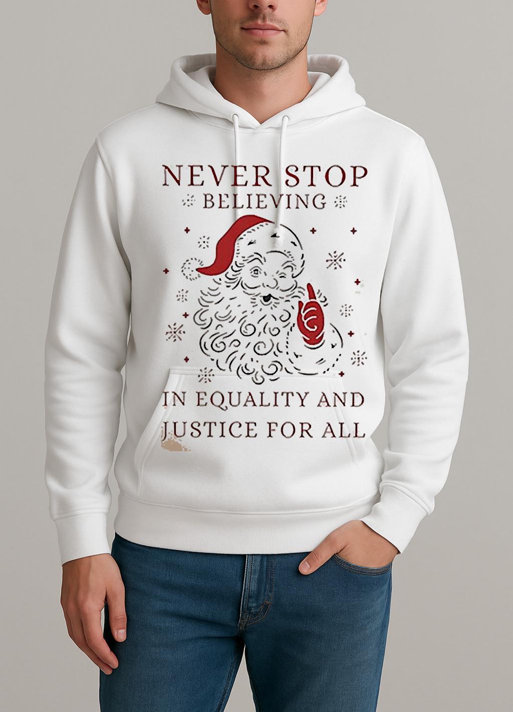 Anti Trump Never Stop Believing In Justice For All Santa Christmas Shirt Unisexhoodie