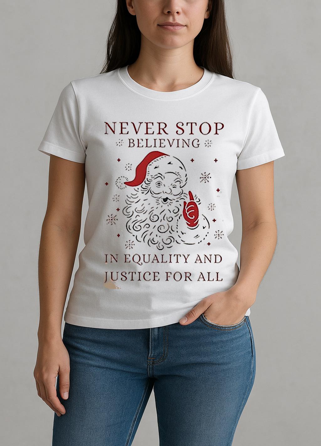 Anti Trump Never Stop Believing In Justice For All Santa Christmas Shirt W-tee