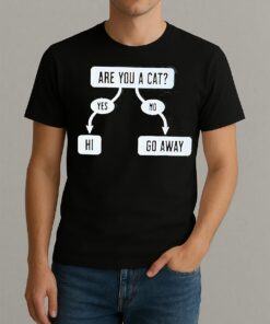 Are You A Cat Yes Hi No Go Away Shirt