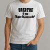 Breathe If You Hate Kentucky Shirt