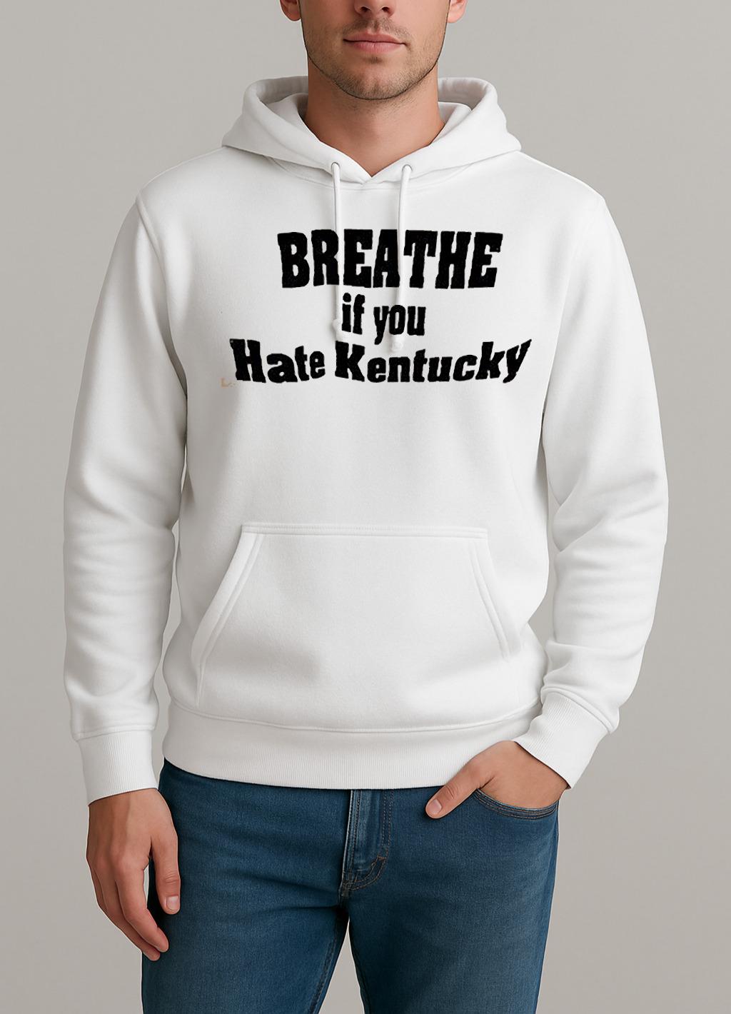 Breathe If You Hate Kentucky Shirt Unisexhoodie