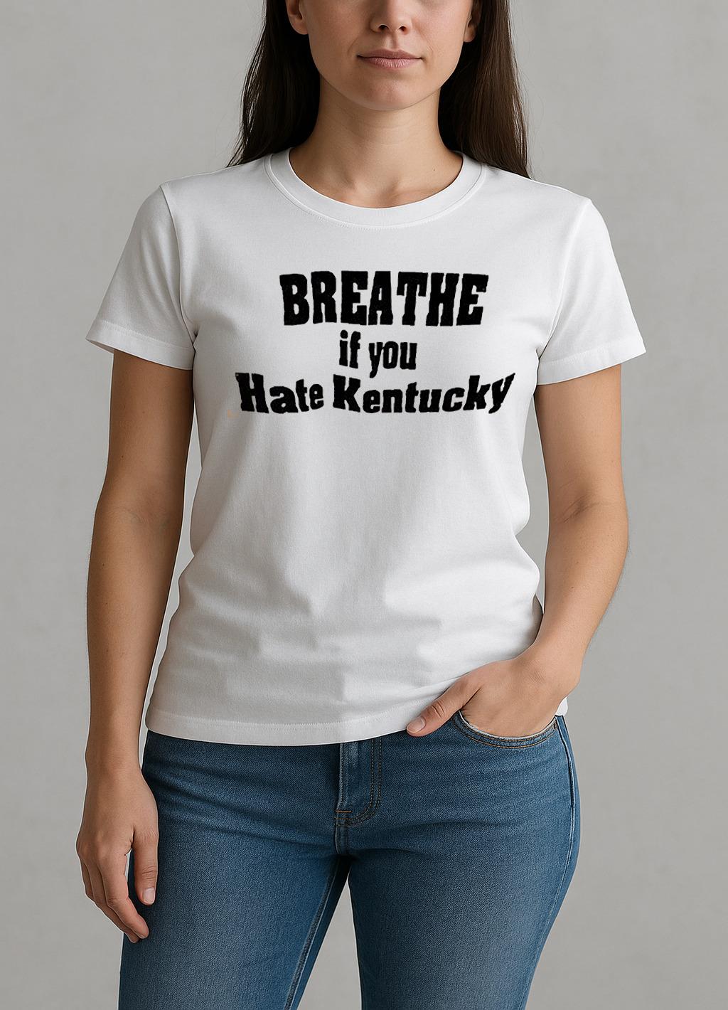 Breathe If You Hate Kentucky Shirt W-tee