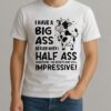 Dairy Cow I Have A Big Ass So Even When I Half Ass Shirt