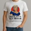 Devil With The Blue Dress On Bubbaknows Trump Clinton Parody Shirt