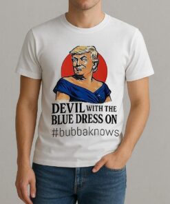 Devil With The Blue Dress On Bubbaknows Trump Clinton Parody Shirt