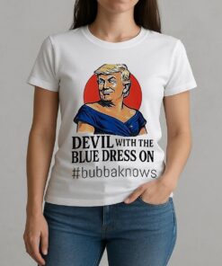 Devil With The Blue Dress On Bubbaknows Trump Clinton Parody Shirt W-tee