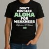 Dont Mistake Aloha For Weakness Defenders Of Hawaii Shirt