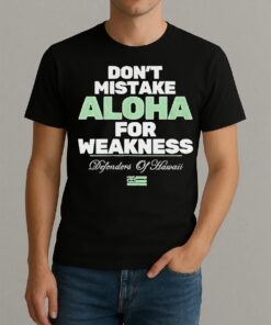Dont Mistake Aloha For Weakness Defenders Of Hawaii Shirt