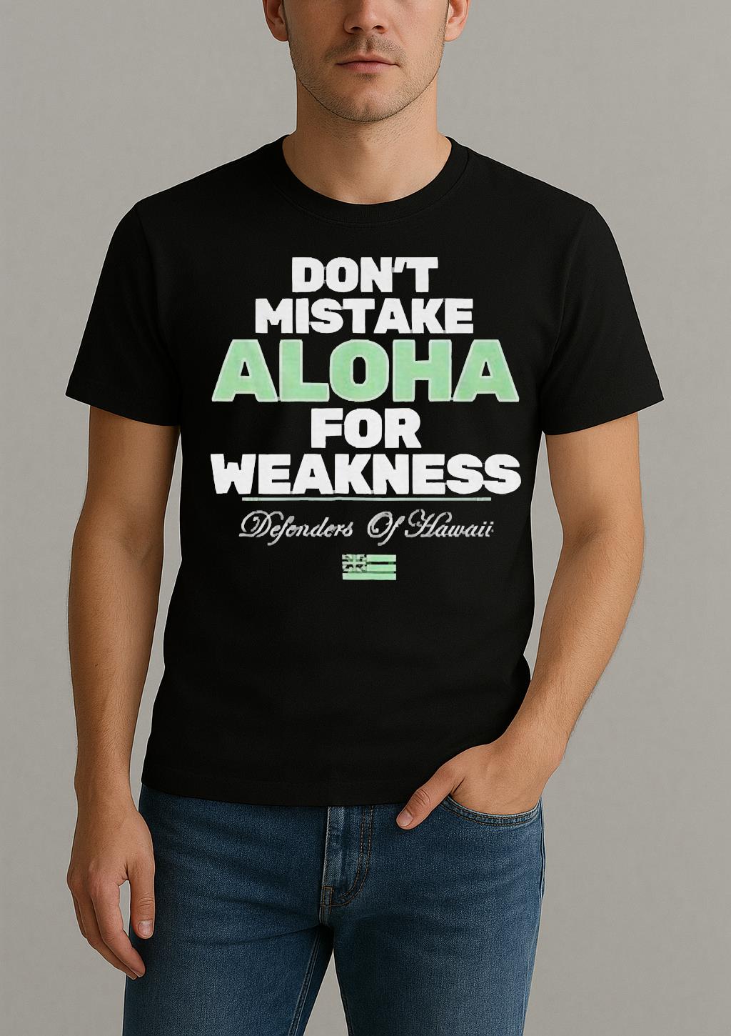 Dont Mistake Aloha For Weakness Defenders Of Hawaii Shirt