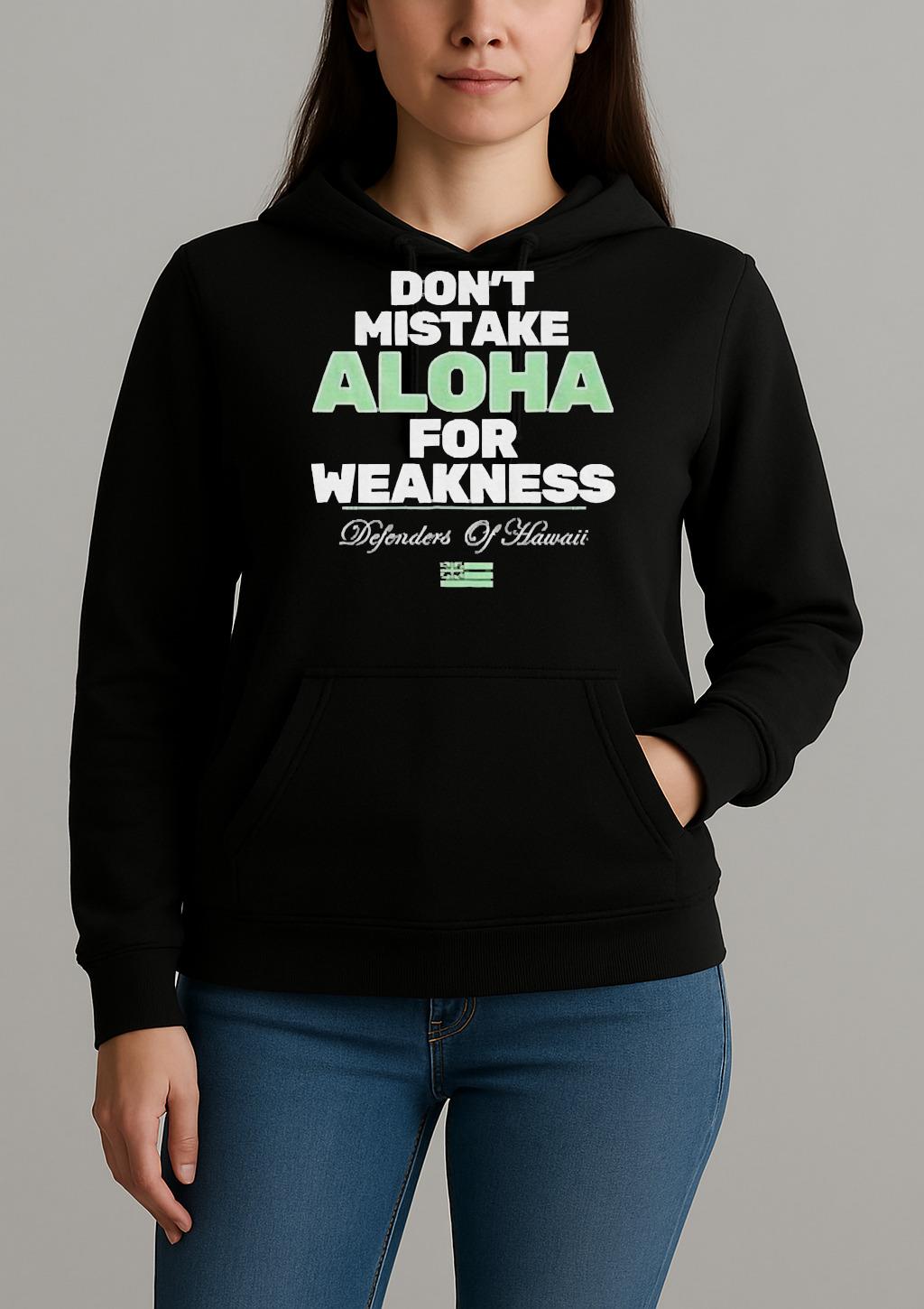 Dont Mistake Aloha For Weakness Defenders Of Hawaii Shirt Unihoodie