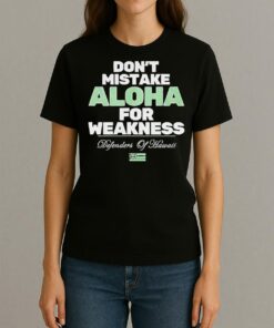 Dont Mistake Aloha For Weakness Defenders Of Hawaii Shirt Womentee