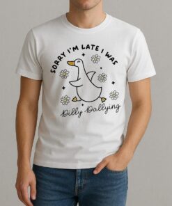 Duck Sorry Im Late I Was Dilly Dallying Shirt