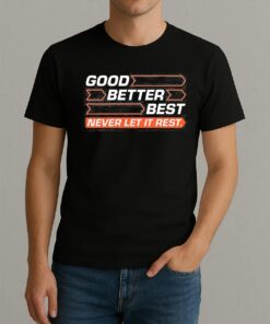 Good Better Best Never Let It Rest Shirt
