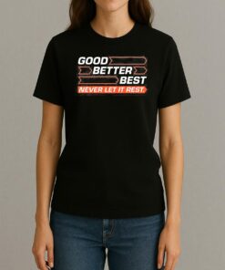 Good Better Best Never Let It Rest Shirt Womentee