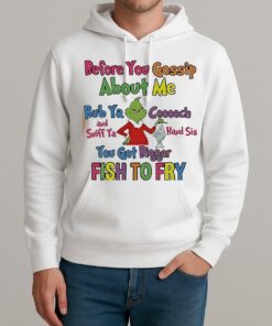 Grinch Before You Gossip About Me Rub Your Coochie And Sniff Ya Hand Sis Unisexhoodie
