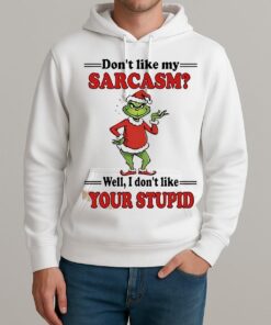Grinch Dont Like My Sarcasm Well I Dont Like Your Stupid Shirt Unisexhoodie