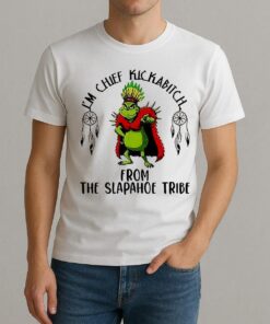 Grinch Im Chief Kickabitch From The Slapahoe Tribe Christmas Shirt