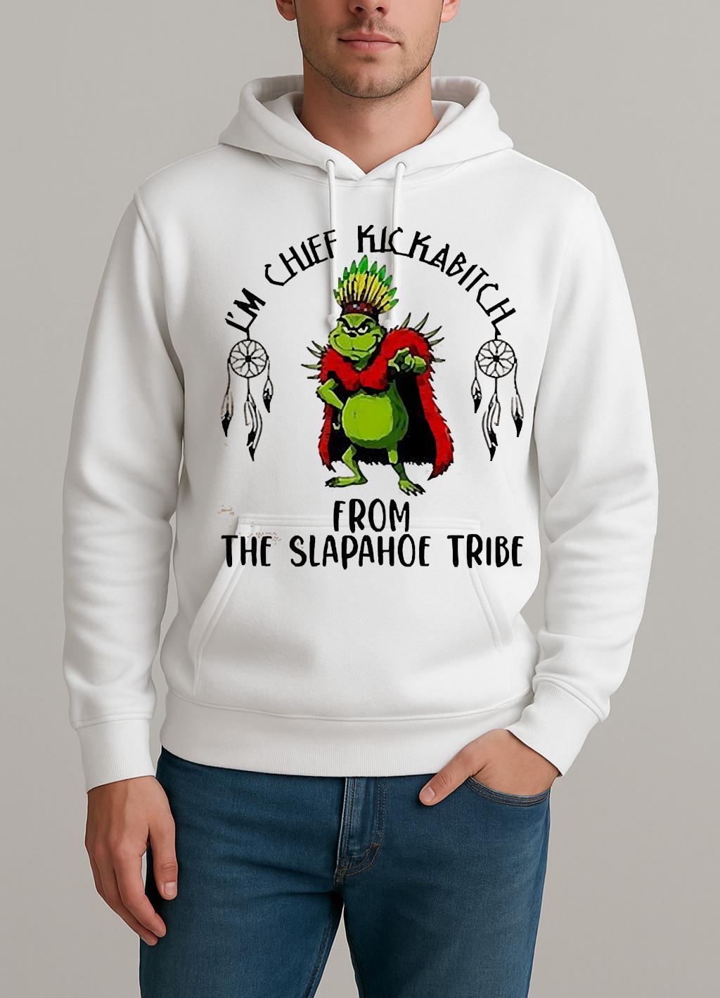 Grinch Im Chief Kickabitch From The Slapahoe Tribe Christmas Unisexhoodie