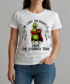 Grinch Im Chief Kickabitch From The Slapahoe Tribe Christmas W-tee