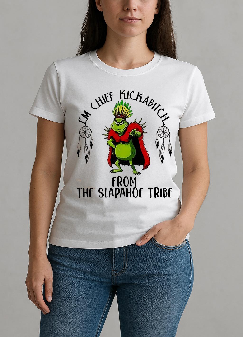 Grinch Im Chief Kickabitch From The Slapahoe Tribe Christmas W-tee