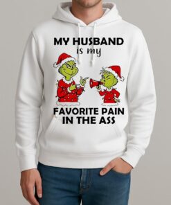 Grinch My Husband Is My Favorite Pain In The Ass Christmas Shirt Unisexhoodie