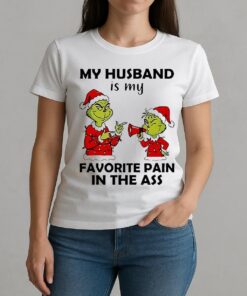Grinch My Husband Is My Favorite Pain In The Ass Christmas Shirt W-tee