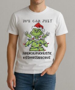 Grinch You Can Just Supercalifuckilistic Kissmyassadocious Christmas Shirt