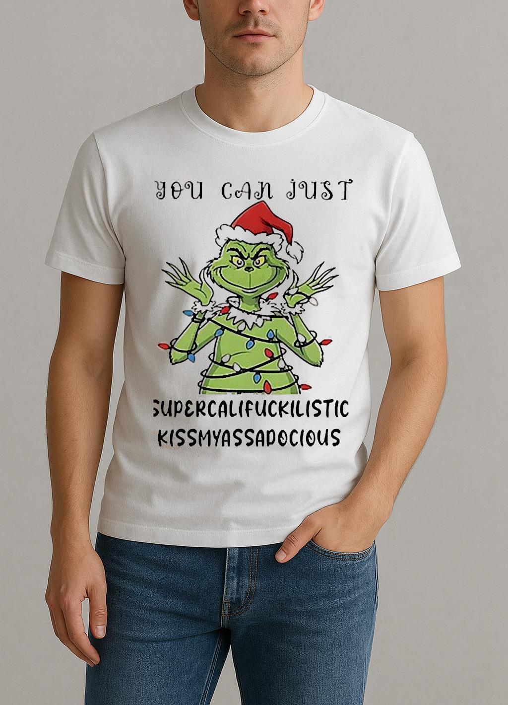 Grinch You Can Just Supercalifuckilistic Kissmyassadocious Christmas Shirt