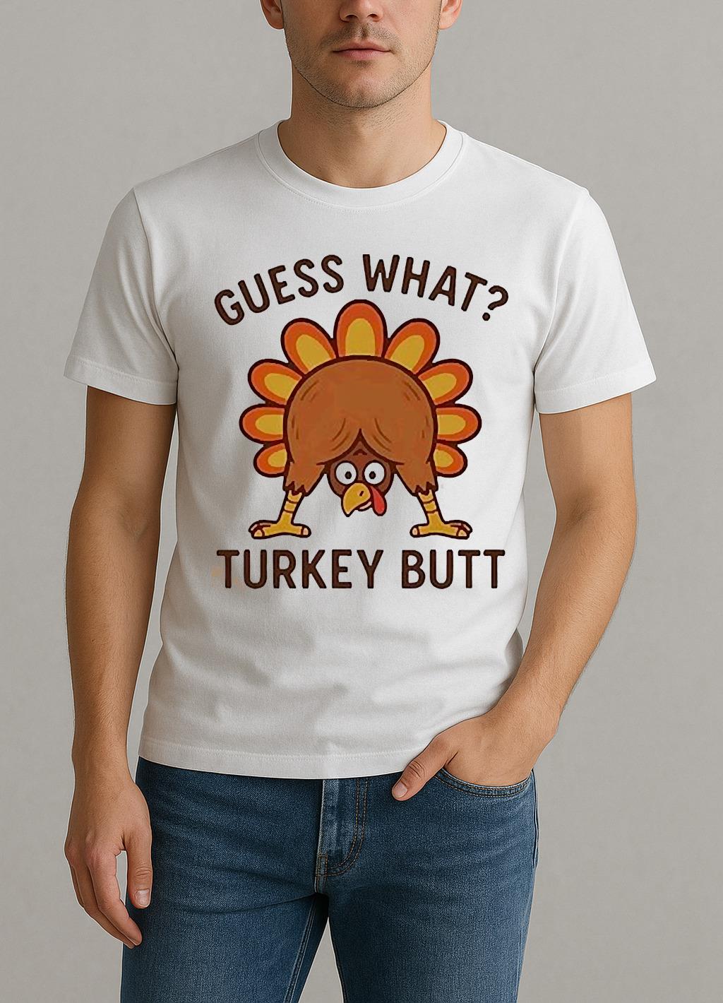 Guess What Turkey Butt Thanksgiving Funny Shirt