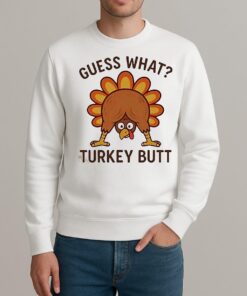 Guess What Turkey Butt Thanksgiving Funny Shirt sweater