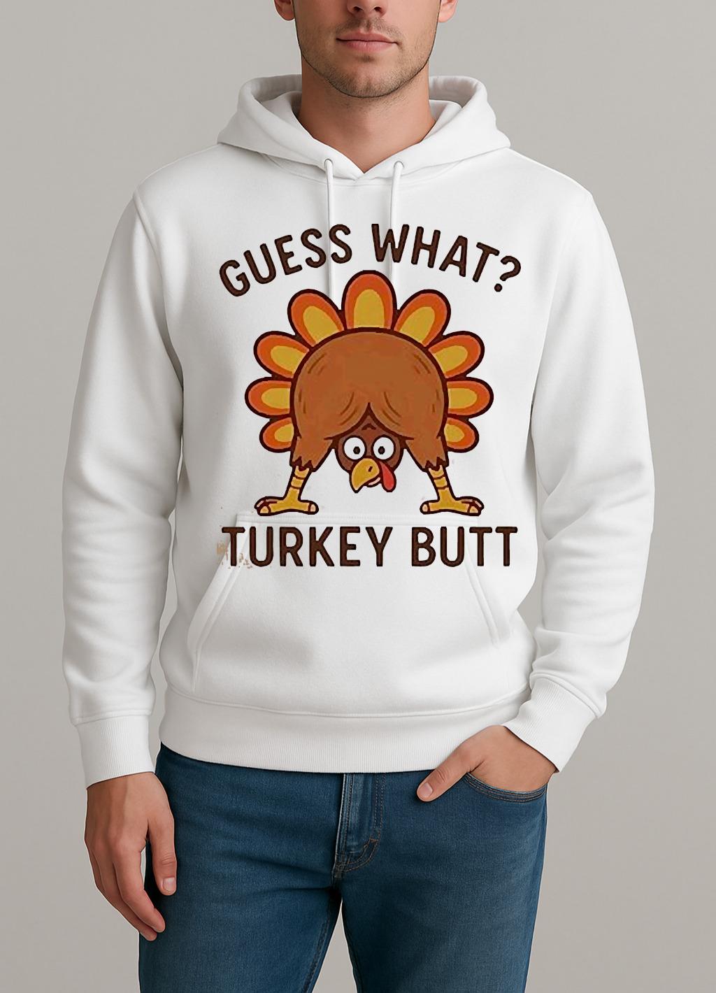 Guess What Turkey Butt Thanksgiving Funny Shirt Unisexhoodie