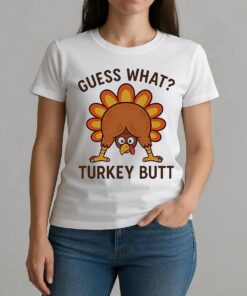 Guess What Turkey Butt Thanksgiving Funny Shirt W-tee