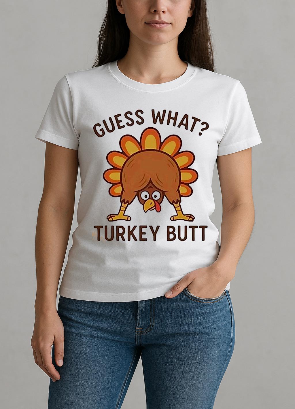 Guess What Turkey Butt Thanksgiving Funny Shirt W-tee