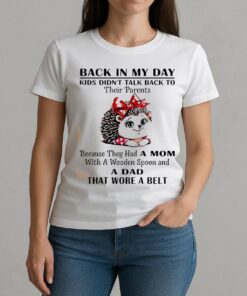 Hedgehog Back In My Day Kids Didnt Talk Back To Their Parents Shirt W-tee