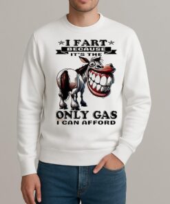 Horse I Fart Because Its The Only Gas I Can Afford Shirt sweater