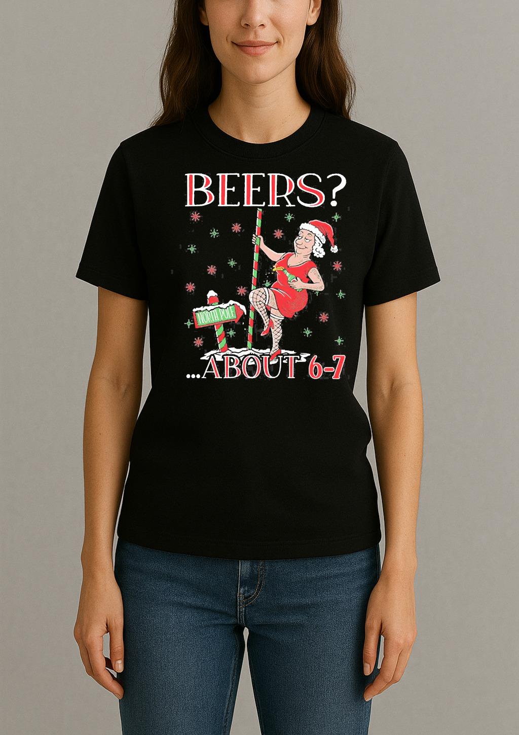 How Many Beers North Pole About 6 7 Mrs Claus Ugly Sweater Christmas Shirt 6 7 Hoodies Xmas Tee Womentee