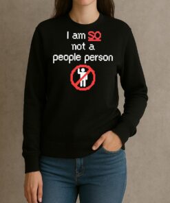 I Am So Not A People Person Shirt sweater