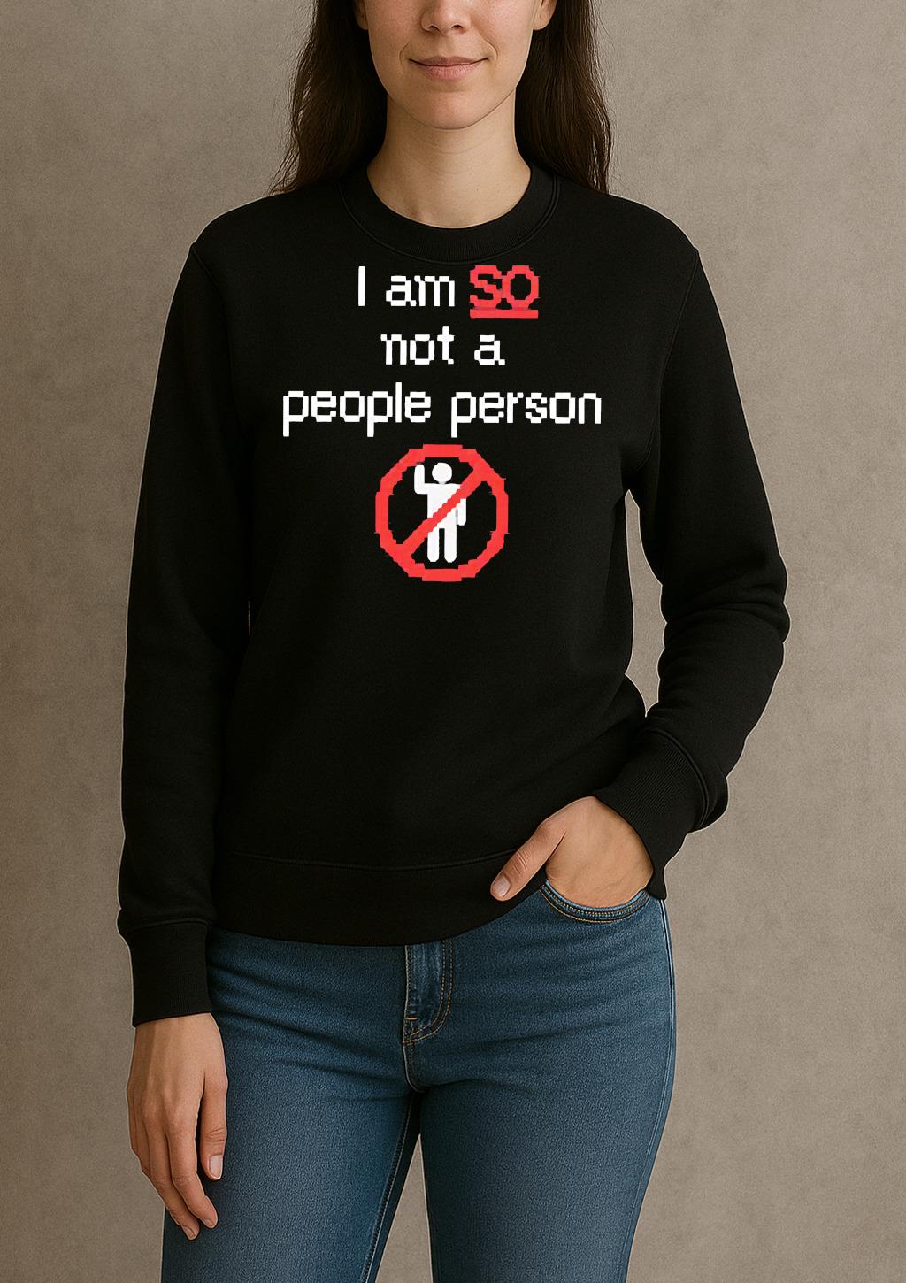 I Am So Not A People Person Shirt sweater