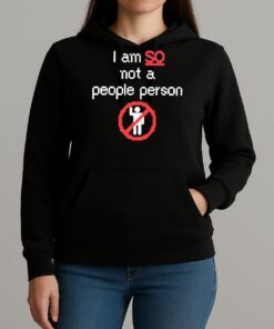 I Am So Not A People Person Shirt Unihoodie