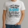I Cant Argue With My Husband Hes Older Than Me And Old People Dont Listen Shirt