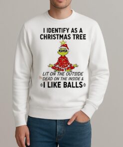 I Identify As A Christmas Tree Lit On The Outside Dead On The Inside Amp I Like Balls Grinch sweater