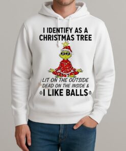 I Identify As A Christmas Tree Lit On The Outside Dead On The Inside Amp I Like Balls Grinch Unisexhoodie